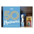 50 Museums To Blow Yr Mind 1