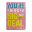 You`Re Kind Of A Big Deal (Erin King)