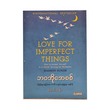 Love For Imperfect Things (Mg Than)