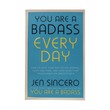 You Are A Badass Every Day (Jen Sincero)
