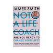 Not A Life Coach (James Smith)