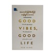 Good Vibes Good Life (Htet Htet Tin Zar)