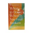 What To Do When You Feel Broken
