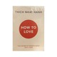 How To Love (Thich Nhat Hanh)