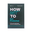 How Not To Get Promoted (Emily Kumler)