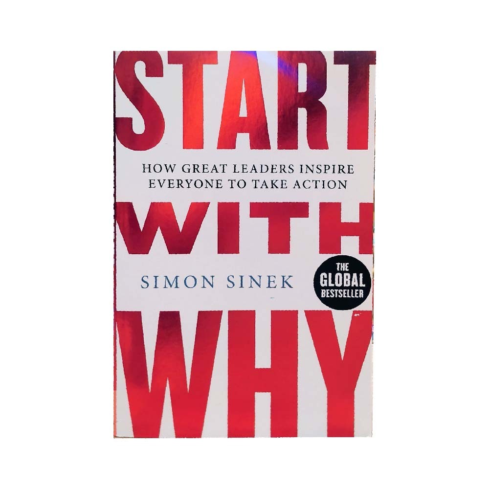 Start With Why How Great Leaders Inspire Everyone