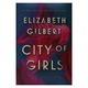 City Of Girls A Novel (Elizabeth Gilbert) (Author by Elizabeth Gilbert)
