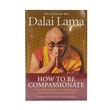 How To Be Compassionate (Dalai Lama)